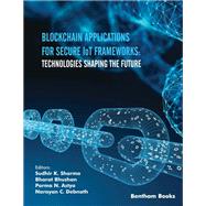Blockchain Applications for Secure IoT Frameworks: Technologies Shaping the Future