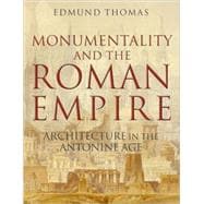 Monumentality and the Roman Empire Architecture in the Antonine Age