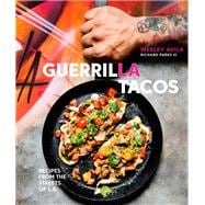 Guerrilla Tacos Recipes from the Streets of L.A. [A Cookbook]