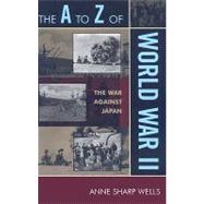 The A to Z of World War II The War Against Japan