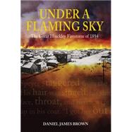 Under a Flaming Sky : The Great Hinckley Firestorm Of 1894,9781592288632