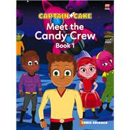 Captain Cake: Meet the Candy Crew