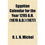 Egyptian Calendar for the Year 1295 A.h. (1878 A.d.)