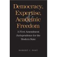 Democracy, Expertise, and Academic Freedom : A First Amendment Jurisprudence for the Modern State