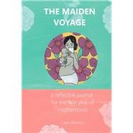 The Maiden Voyage a reflective journal for the first year of motherhood