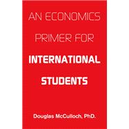 AN ECONOMICS PRIMER FOR INTERNATIONAL STUDENTS