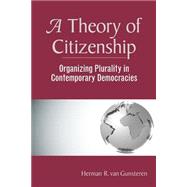 A Theory Of Citizenship: Organizing Plurality In Contemporary Democracies