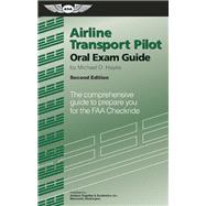 Airline Transport Pilot Oral Exam Guide The Comprehensive Guide to Prepare You for the FAA Checkride