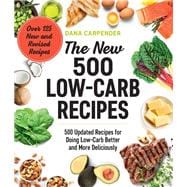 The New 500 Low-Carb Recipes 500 Updated Recipes for Doing Low-Carb Better and More Deliciously