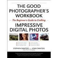 The Essential Photography Workbook The Beginner's Guide to Creating Impressive Digital Photos