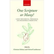 One Scripture or Many? Canon from Biblical, Theological, and Philosophical Perspectives