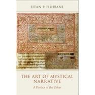 The Art of Mystical Narrative A Poetics of the Zohar