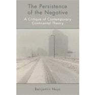 The Persistence of the Negative A Critique of Contemporary Continental Theory