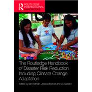 The Routledge Handbook of Disaster Risk Reduction Including Climate Change Adaptation