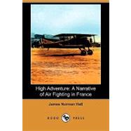 High Adventure : A Narrative of Air Fighting in France