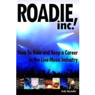 Roadie, Inc.: How to Gain and Keep a Career in the Live Music Industry