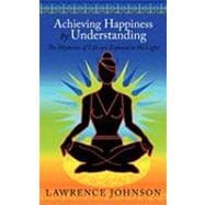 Achieving Happiness by Understanding: The Mysteries of Life Are Exposed to the Light