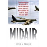Midair An Epic Tale of Survival and a Mission That Might Have Ended the Vietnam War