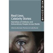 Real Lives, Celebrity Stories Narratives of Ordinary and Extraordinary People Across Media