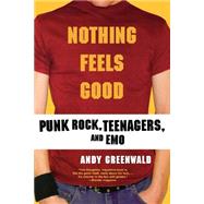 Nothing Feels Good Punk Rock, Teenagers, and Emo