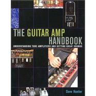 The Guitar Amp Handbook Understanding Tube Amplifiers and Getting Great Sounds