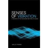 Senses of Vibration A History of the Pleasure and Pain of Sound