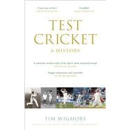 Test Cricket A History (SUNDAY TIMES SPORTS BOOK OF THE YEAR 2025)