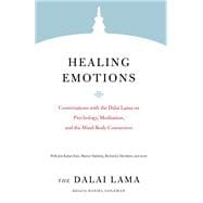 Healing Emotions Conversations with the Dalai Lama on Psychology, Meditation, and the Mind-Body Connection