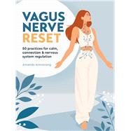Vagus Nerve Reset 50 practices for calm, connection & nervous system regulation