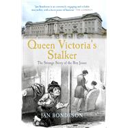 Queen Victoria's Stalker The Strange Story of the Boy Jones