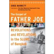 The Gospel of Father Joe Revolutions and Revelations in the Slums of Bangkok