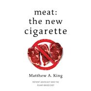Meat: The New Cigarette Patient Advocacy and the Plant-Based Diet