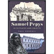 Samuel Pepys in 50 Places and Objects