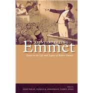Reinterpreting Emmet: Eassays on the Life and Legacy of Robert Emmet