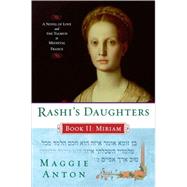Rashi's Daughters, Book II: Miriam A Novel of Love and the Talmud in Medieval France