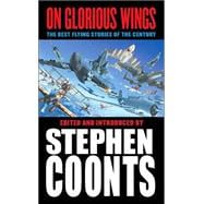 On Glorious Wings : The Best Flying Stories of the Century