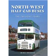 North-West Half-cab Buses The Twilight Years