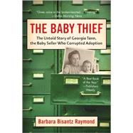 The Baby Thief The Untold Story of Georgia Tann, the Baby Seller Who Corrupted Adoption,9781402758638