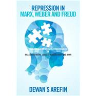 Repression in Marx, Weber and Freud