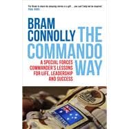 The Commando Way A Special Forces Commander's Lessons for Life, Leadership and Success