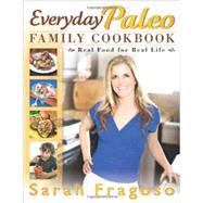 Everyday Paleo Family Cookbook Real Food For Real Life