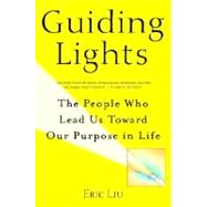 Guiding Lights : The People Who Lead Us Toward Our Purpose in Life