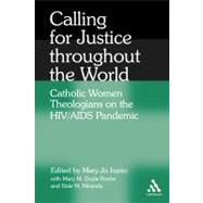 Calling for Justice Throughout the World Catholic Women Theologians on the HIV/AIDS Pandemic