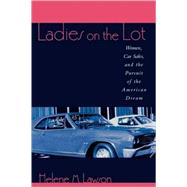Ladies on the Lot Women, Car Sales, and the Pursuit of the American Dream