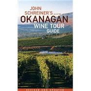 John Schreiner's Okanagan Wine Tour Guide 2007