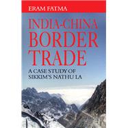 IndiaChina Border Trade: A Case Study of Sikkim's Nathu La