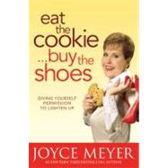 Eat the Cookie...Buy the Shoes Giving Yourself Permission to Lighten Up