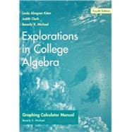Explorations in College Algebra, Graphing Calculator Guide & Student Solutions Manual, 4th Edition