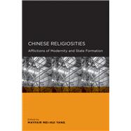 Chinese Religiosities: Afflictions of Modernity and State Formation