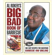 Al Roker's Big Bad Book of Barbecue : More Than 125 Recipes for Family Celebrations All Year Long